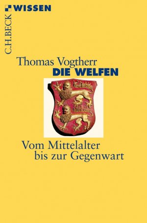 neues Buch – Thomas Vogtherr – Die Welfen / Vom Mittelalter bis zur Gegenwart / Thomas Vogtherr / Taschenbuch / Beck'sche Reihe / 112 S. / Deutsch / 2014 / C.H.Beck / EAN 9783406661778