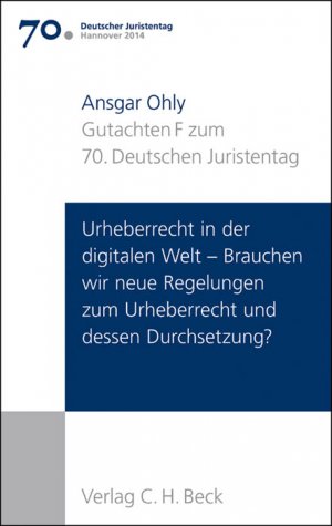 ISBN 9783406662362: Verhandlungen des 70. Deutschen Juristentages Hannover 2014 Bd. I: Gutachten Teil F: Urheberrecht in der digitalen Welt - Brauchen wir neue Regelungen zum Urheberrecht und dessen Durchsetzung?