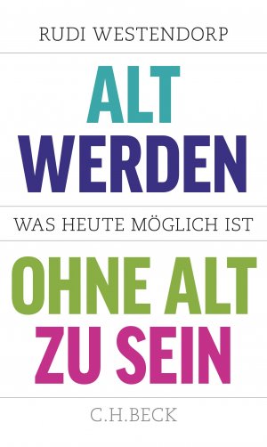 ISBN 9783406667626: Alt werden, ohne alt zu sein - Was heute möglich ist