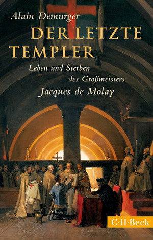 ISBN 9783406682377: Der letzte Templer - Leben und Sterben des Grossmeisters Jacques de Molay