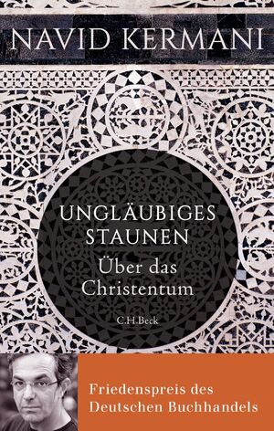 gebrauchtes Buch – Navid Kermani – Ungläubiges Staunen: Über das Christentum über das Christentum