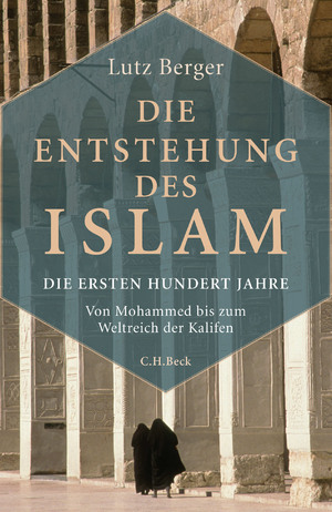 gebrauchtes Buch – Lutz Berger – Die Entstehung des Islam : die ersten hundert Jahre : von Mohammed bis zum Reich der Kalifen.