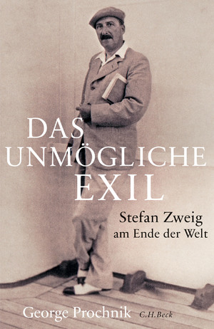 ISBN 9783406697562: Das unmögliche Exil : Stefan Zweig am Ende der Welt. George Prochnik ; aus dem Englischen von Andreas Wirthensohn