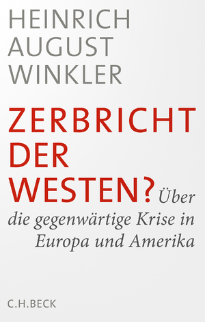 gebrauchtes Buch – Winkler, Heinrich August – Zerbricht der Westen?: Über die gegenwärtige Krise in Europa und Amerika Über die gegenwärtige Krise in Europa und Amerika