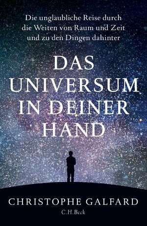 ISBN 9783406714481: Das Universum in deiner Hand - Die unglaubliche Reise durch die Weiten von Raum und Zeit und zu den Dingen dahinter