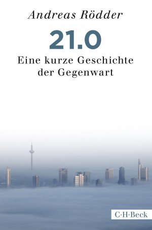 ISBN 9783406715082: 21.0 – Eine kurze Geschichte der Gegenwart