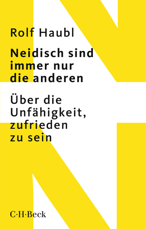 ISBN 9783406728013: Neidisch sind immer nur die anderen – Über die Unfähigkeit, zufrieden zu sein