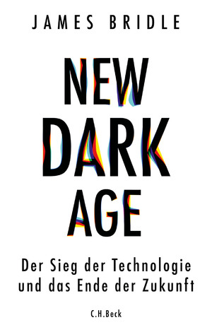 ISBN 9783406741777: New Dark Age - Der Sieg der Technologie und das Ende der Zukunft