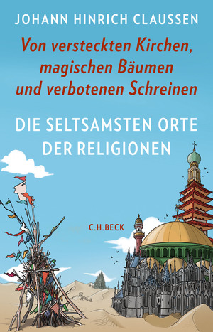 ISBN 9783406755989: Die seltsamsten Orte der Religionen - Von versteckten Kirchen, magischen Bäumen und verbotenen Schreinen (original verschweißt)