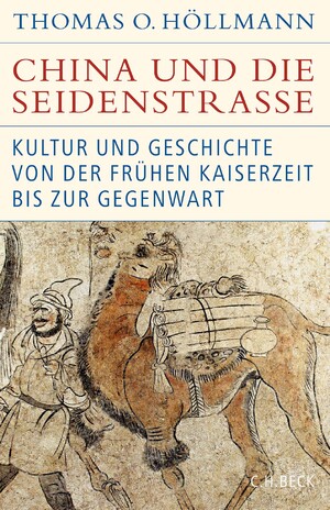 ISBN 9783406781667: China und die Seidenstraße - Kultur und Geschichte von der frühen Kaiserzeit bis zur Gegenwart (Historische Bibliothek det Gerda Henkel Stiftung)