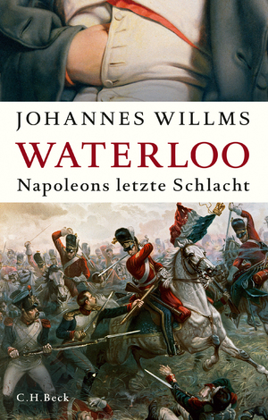 ISBN 9783406818868: Waterloo | Napoleons letzte Schlacht | Johannes Willms | Taschenbuch | broschiert | 288 S. | Deutsch | 2024 | C.H.Beck | EAN 9783406818868