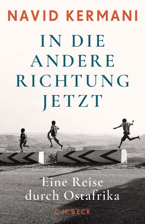 ISBN 9783406819698: In die andere Richtung jetzt | Eine Reise durch Ostafrika | Navid Kermani | Buch | 272 S. | Deutsch | 2024 | C.H.Beck | EAN 9783406819698