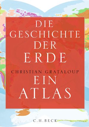 ISBN 9783406822308: Die Geschichte der Erde | Ein Atlas | Christian Grataloup | Buch | 320 S. | Deutsch | 2024 | C.H. Beck | EAN 9783406822308