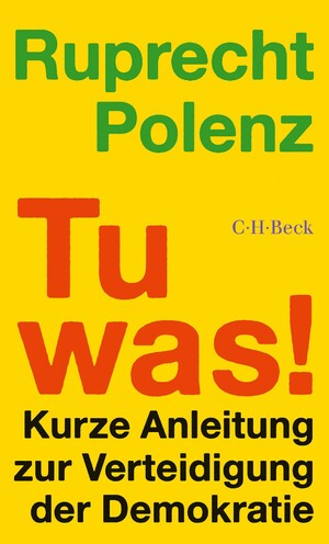 ISBN 9783406823985: Tu was! | Kurze Anleitung zur Verteidigung der Demokratie | Ruprecht Polenz | Taschenbuch | 112 S. | Deutsch | 2024 | C.H.Beck | EAN 9783406823985