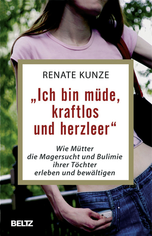 ISBN 9783407221711: »Ich bin müde, kraftlos und herzleer« – Wie Mütter die Magersucht und Bulimie ihrer Töchter erleben und bewältigen