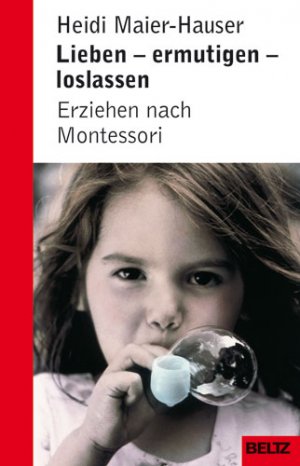 ISBN 9783407228161: Lieben, ermutigen, loslassen - Erziehen nach Montessori: Erziehung nach Montessori (Beltz Taschenbuch / Ratgeber)