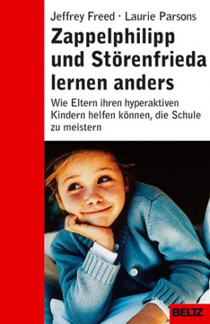 gebrauchtes Buch – Freed, Jeffrey, Laurie Parsons Petra Wenzel u – Zappelphilipp und Störenfrieda lernen anders. Wie Eltern ihren hyperaktiven Kindern helfen können, die Schule zu meistern. Beltz-Taschenbuch 834