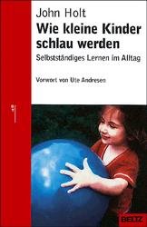 gebrauchtes Buch – John Holt – Wie kleine Kinder schlau werden. Selbständiges Lernen im Alltag