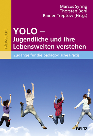 ISBN 9783407257451: YOLO - Jugendliche und ihre Lebenswelten verstehen – Zugänge für die pädagogische Praxis