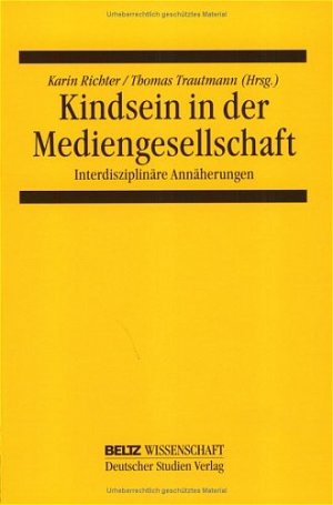 ISBN 9783407320131: Kindsein in der Mediengesellschaft (Beltz Wissenschaft) von Karin Richter und Thomas Trautmann