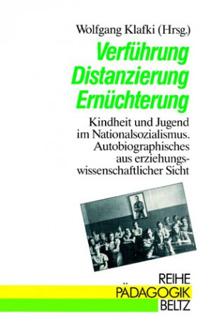 ISBN 9783407340153: Verführung, Distanzierung, Ernüchterung : Kindheit u. Jugend im Nationalsozialismus ; Autobiograph. aus erziehungswiss. Sicht