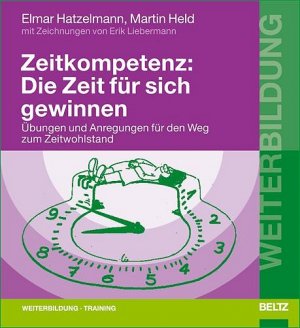 ISBN 9783407364104: Zeitkompetenz: Die Zeit für sich gewinnen - Übungen und Anregungen für den Weg zum Zeitwohlstand. Mit Zeichnungen von Erik Liebermann