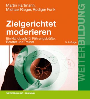 ISBN 9783407364470: Zielgerichtet moderieren - Ein Handbuch für Führungskräfte, Berater und Trainer