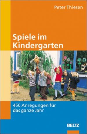 ISBN 9783407562456: Spiele im Kindergarten : 450 Anregungen für das ganze Jahr