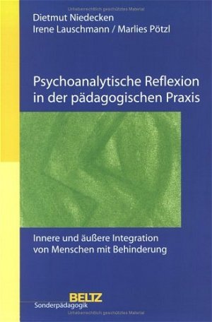 ISBN 9783407572028: Psychoanalytische Reflexion in der pädagogischen Praxis. Innere und äußere Integration von Menschen mit Behinderung. Beltz Sonderpädagogik: Beiträge zur Integration.