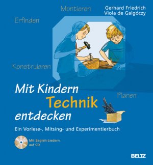 ISBN 9783407626516: Mit Kindern Technik entdecken: Ein Vorlese-, Mitsing- und Experimentierbuch: Frühe technische Bildung bei Kindern. Ein Vorlese-, Mitsing- und Experimentierbuch (Beltz Praxis) Friedrich, Gerhard und de Galgóczy, Viola