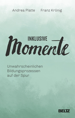 gebrauchtes Buch – Platte, Andrea; Krönig – Inklusive Momente - Unwahrscheinlichen Bildungsprozessen auf der Spur