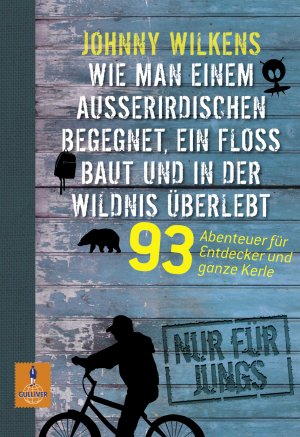 ISBN 9783407743718: Wie man einem Außeririschen begegnet, ein Floß baut und in der Wildnis überlebt - 93 Abenteuer für Entdecker und ganze Kerle