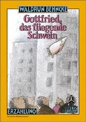 gebrauchtes Buch – Behncke, Waldrun und Jutta Bauer – Gottfried, das fliegende Schwein: Erzählung: Roman. Ausgezeichnet mit den Troisdorfer Bilderbuchpreis 1985 (Gulliver)