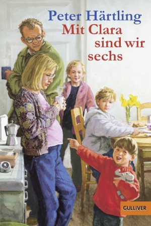 gebrauchtes Buch – Peter Härtling – Mit Clara sind wir sechs - Von den Scheurers, die sich alle Mühe geben, eine Familie zu sein