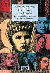 gebrauchtes Buch – Susanne Härtel, Magdalena Köster, Christine von dem Knesebeck, Hiltgund Jehle, Petra Heilingbrunner, Doris Stump, Susanne Broos, Christina Bylow, Gislinde Schwarz, Luzia Stettler – Die Reisen der Frauen -- Lebensgeschichten von Frauen aus drei Jahrhunderten