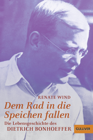 ISBN 9783407788054: Dem Rad in die Speichen fallen – Die Lebensgeschichte des Dietrich Bonhoeffer