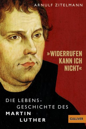 gebrauchtes Buch – Arnulf Zitelmann – Widerrufen kann ich nicht« - Die Lebensgeschichte des Martin Luther