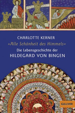 ISBN 9783407788245: Alle Schönheit des Himmels: Die Lebensgeschichte der Hildegard von Bingen (Gulliver / Biographie) Die Lebensgeschichte der Hildegard von Bingen