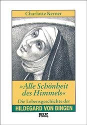 ISBN 9783407807366: Alle Schönheit des Himmels – Die Lebensgeschichte der Hildegard von Bingen