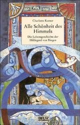 ISBN 9783407808417: Alle Schönheit des Himmels - Die Lebensgeschichte der Hildegard von Bingen