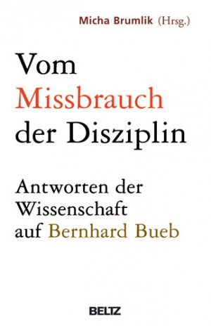 ISBN 9783407857651: Vom Missbrauch der Disziplin : Antworten der Wissenschaft auf Bernhard Bueb. Micha Brumlik (Hrsg.). Mit Beitr. von S. Karin Amos ...