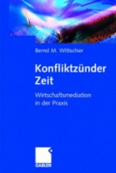 ISBN 9783409115971: Konfliktzünder Zeit – Wirtschafts-Mediation in der Praxis