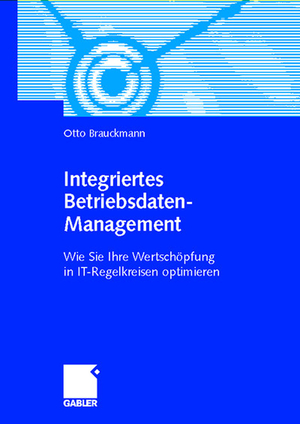 ISBN 9783409119283: Integriertes Betriebsdaten-Management - Wie Sie Ihre Wertschöpfung in IT-Regelkreisen optimieren