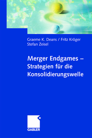 Winning the Merger Endgame Summary, Deans, Kroeger & Zeisel