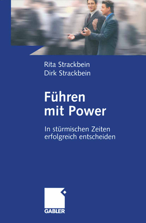 ISBN 9783409123747: Führen mit Power – In stürmischen Zeiten erfolgreich entscheiden