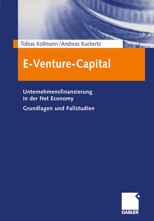 neues Buch – Andreas Kuckertz – E-Venture-Capital / Unternehmensfinanzierung in der Net Economy Grundlagen und Fallstudien / Andreas Kuckertz (u. a.) / Taschenbuch / Paperback / xi / Deutsch / 2003 / Gabler Verlag