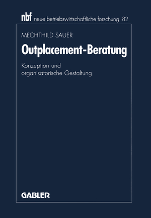 neues Buch – Mechthild Sauer – Outplacement-Beratung / Konzeption und organisatorische Gestaltung / Mechthild Sauer / Taschenbuch / neue betriebswirtschaftliche forschung (nbf) / Paperback / xv / Deutsch / 1991 / Gabler Verlag