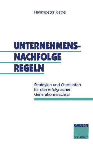 ISBN 9783409138802: Unternehmensnachfolge regeln | Strategien und Checklisten für den erfolgreichen Generationswechsel | Hannspeter Riedel | Taschenbuch | Paperback | Deutsch | 1994 | Gabler Verlag | EAN 9783409138802