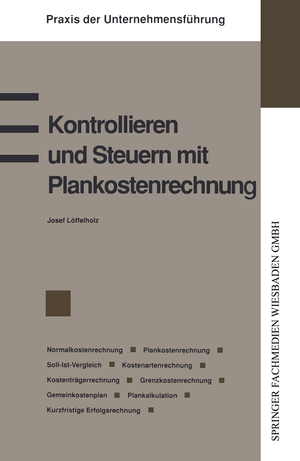 neues Buch – Josef Löffelholz – Kontrollieren und Steuern mit Plankostenrechnung / Josef Löffelholz / Taschenbuch / Praxis der Unternehmensführung / Paperback / vi / Deutsch / 1993 / Gabler Verlag / EAN 9783409139915