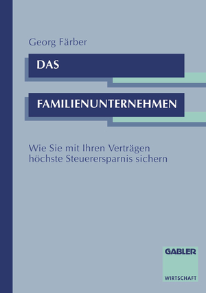 ISBN 9783409183048: Das Familienunternehmen - Wie Sie mit Ihren Verträgen höchste Steuerersparnis sichern